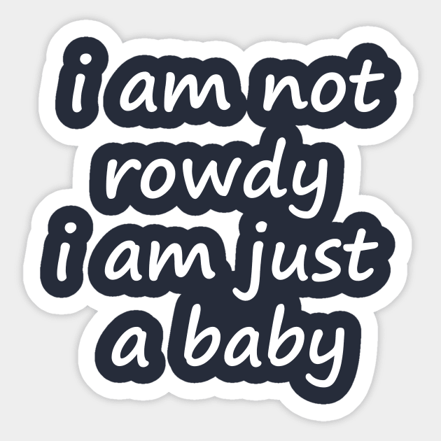 i am not rowdy,cool Sticker by GloriaArts⭐⭐⭐⭐⭐